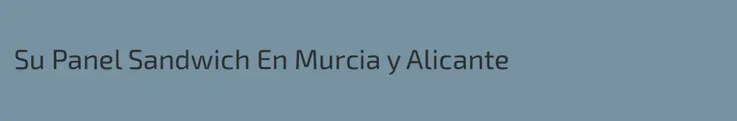 Su Panel Sandwich En Murcia y Alicante